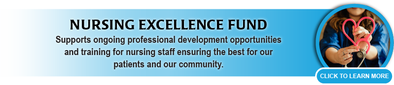 Nursing Excellence Fund supports professional development and training for nursing staff. 